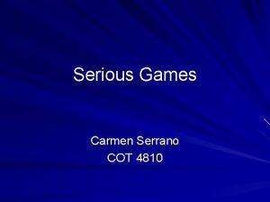 Serious Games Carmen Serrano COT 4810 What are