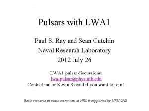 Pulsars with LWA 1 Paul S Ray and