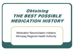 Obtaining THE BEST POSSIBLE MEDICATION HISTORY Medication Reconciliation