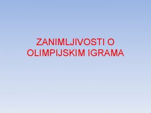 ZANIMLJIVOSTI O OLIMPIJSKIM IGRAMA ZANIMLJIVE STVARI Prvi pobjednik