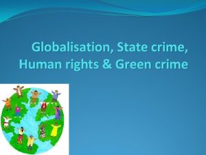 Globalisation State crime Human rights Green crime Answer