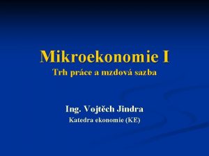 Mikroekonomie I Trh prce a mzdov sazba Ing