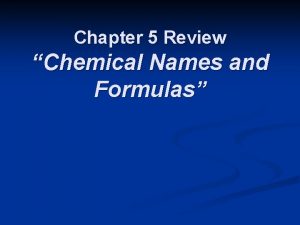 Chapter 5 Review Chemical Names and Formulas Chapter