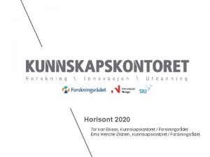 Horisont 2020 Tor Ivar Eikaas Kunnskapskontoret Forskningsrdet Erna