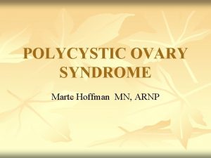 POLYCYSTIC OVARY SYNDROME Marte Hoffman MN ARNP It