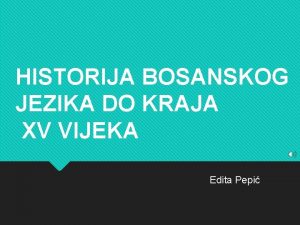 HISTORIJA BOSANSKOG JEZIKA DO KRAJA XV VIJEKA Edita