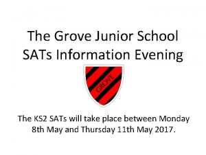 The Grove Junior School SATs Information Evening The