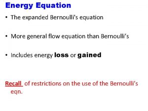 Energy Equation The expanded Bernoullis equation More general
