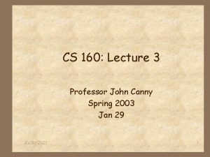 CS 160 Lecture 3 Professor John Canny Spring