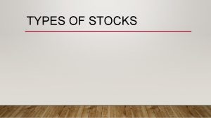 TYPES OF STOCKS INCOME STOCK A stock that