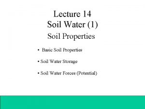 Lecture 14 Soil Water 1 Soil Properties Basic