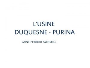 LUSINE DUQUESNE PURINA SAINTPHILBERTSURRISLE Histoire de lusine DuquesnePurina