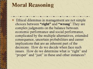 Moral Reasoning Ethical dilemmas in management are not