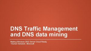 DNS Traffic Management and DNS data mining Making