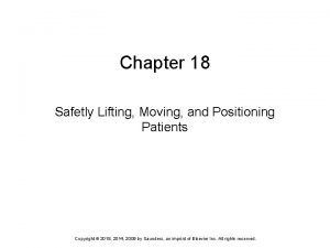 Chapter 18 Safetly Lifting Moving and Positioning Patients