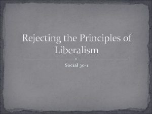 Rejecting the Principles of Liberalism Social 30 1
