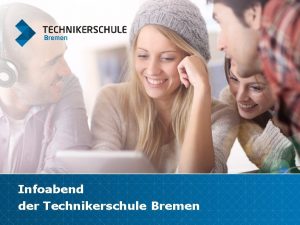 Infoabend der Technikerschule Bremen Unsere Erwartungen an Sie