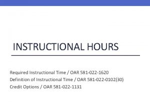 INSTRUCTIONAL HOURS Required Instructional Time OAR 581 022