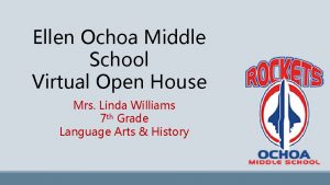 Ellen Ochoa Middle School Virtual Open House Mrs