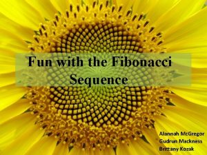 Fun with the Fibonacci Sequence Alannah Mc Gregor