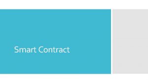 Smart Contract A smart contract is a piece