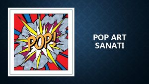 POP ART SANATI Pop Art Popler Sanatn ksaltlm