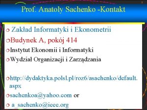 1 Prof Anatoly Sachenko Kontakt Zakad Informatyki i