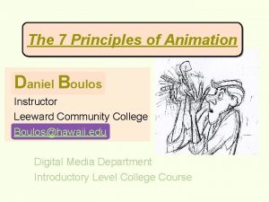 The 7 Principles of Animation Daniel Boulos Instructor