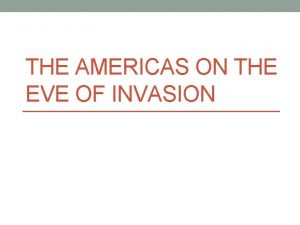 THE AMERICAS ON THE EVE OF INVASION Introduction