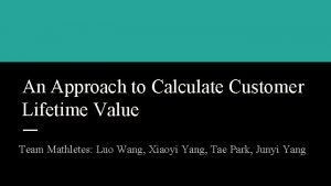 An Approach to Calculate Customer Lifetime Value Team