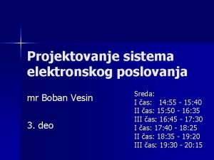 Projektovanje sistema elektronskog poslovanja mr Boban Vesin 3