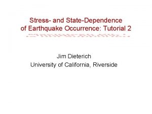 Stress and StateDependence of Earthquake Occurrence Tutorial 2