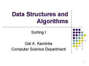 Data Structures and Algorithms Sorting I Gal A