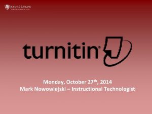 Monday October 27 th 2014 Mark Nowowiejski Instructional