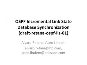 OSPF Incremental Link State Database Synchronization draftretanaospfils01 Alvaro