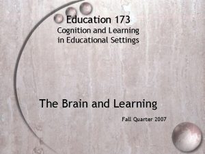 Education 173 Cognition and Learning in Educational Settings