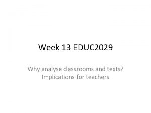 Week 13 EDUC 2029 Why analyse classrooms and