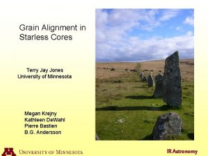 Grain Alignment in Starless Cores Terry Jay Jones