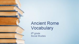 Ancient Rome Vocabulary 6 th grade Social Studies