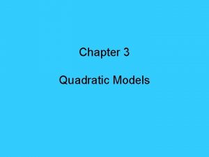 Chapter 3 Quadratic Models Ch 3 Quadratic Equation