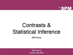 Contrasts Statistical Inference Will Penny SPM Course London