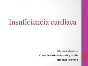 Insuficiencia cardaca Viviana Amado Curso de sistemticas de