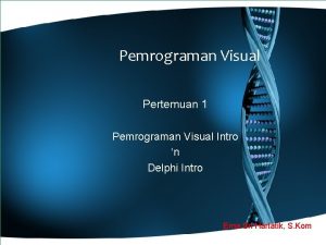 Pemrograman Visual Pertemuan 1 Pemrograman Visual Intro n