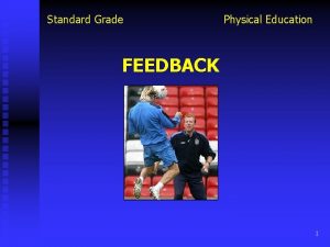 Standard Grade Physical Education FEEDBACK 1 Standard Grade