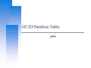 GUID Partition Table jnlin Computer Center CS NCTU