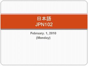 JPN 102 February 1 2010 Monday Restaurants and