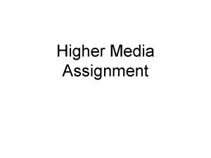 Higher Media Assignment Higher Assignment Breakdown 50 of