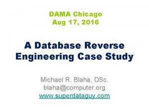 DAMA Chicago Aug 17 2016 A Database Reverse