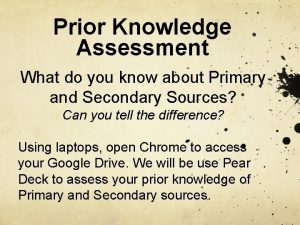 Prior Knowledge Assessment What do you know about