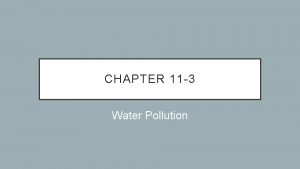 CHAPTER 11 3 Water Pollution WATER POLLUTION Water